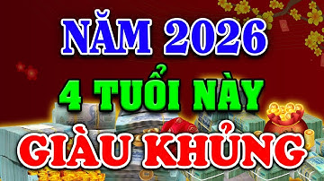 Chúc Mùng 4 Tuổi May Mắn Nhất Năm 2026, Tiền Nhiều Nứt Vách, Đổi Đời Trả Sạch Nợ