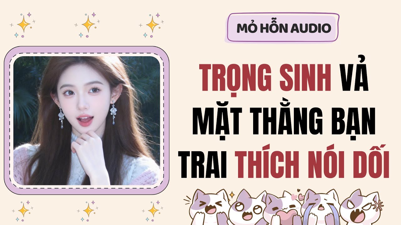 Truyện Audio | Trọng sinh vả mặt thằng bạn trai thích nói dối | Mỏ Hỗn Audio #fullaudio