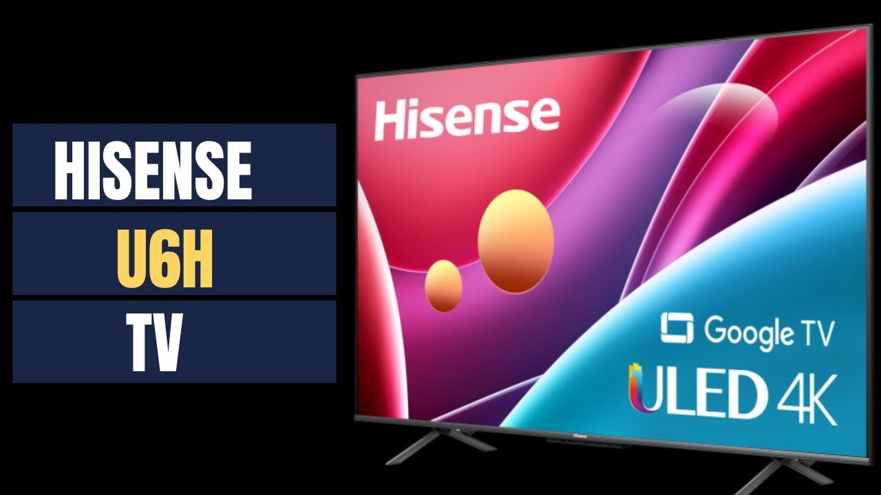 Hisense U6H TV 2022 | The Best Budget Television For 2022 | Setup Google TV | Latest TV 2022