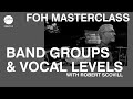 Band Groups & Vocal Levels | FOH Masterclass ft Robert Scovill | Hillsong Creative Audio Training