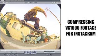 Compressing VX1000 Footage for Instagram