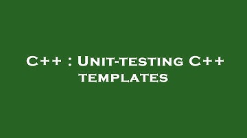 C++ : Unit-testing C++ templates