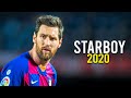 Lionel messi  starboy  crazy skills  goals  2020 