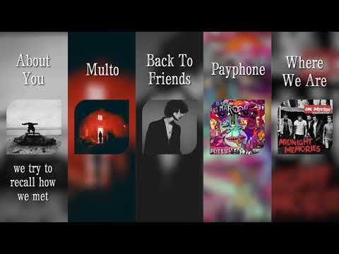 About You X Multo X Back To Friends X Payphone X Where We Are