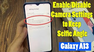 Samsung Galaxy A13: How to Enable/Disable Camera Settings to Keep Selfie Angle screenshot 5