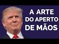 Donald Trump - A Arte do Aperto de Mão