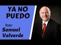 YA NO PUEDO | Pastor SAMUEL VALVERDE | Predicas Cristianas