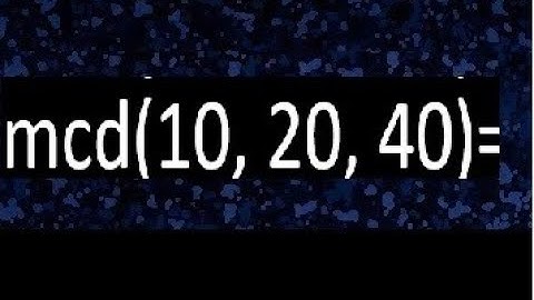 mcd de 10 20 40 , maximo comun divisor de varios numeros , ejemplos resueltos