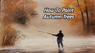How to Paint an Autumn Scene With a Fisherman in Oils