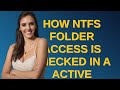 How NTFS folder access is checked in a Active Directory domain?