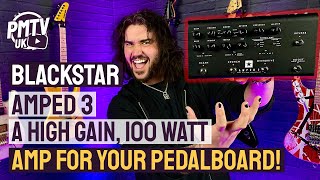 The Ultimate 3 Channel, High Gain, 100W Amp In A Pedal! - The Blackstar AMPED 3!
