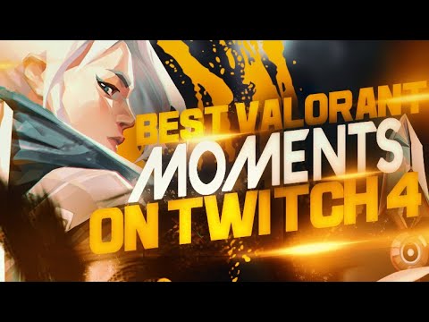 BEST VALORANT MOMENTS ON TWITCH #4 - Valorant Montage