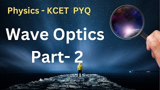 Physics | Wave Optics Part 2 |  KCET - Previous Years Questions | pyq