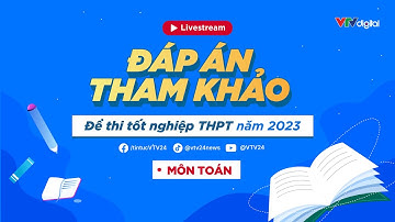 [Trực Tiếp] Đáp án tham khảo môn Toán thi tốt nghiệp THPT 2023 | VTV24