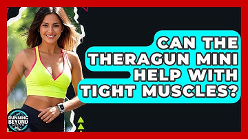 Can The Theragun Mini Help With Tight Muscles? - Running Beyond Limits