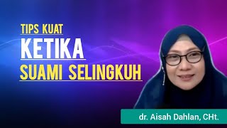 TIPS KUAT KETIKA SUAMI SELINGKUH - dr. Aisah Dahlan, CHt.