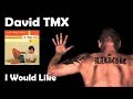 I Would Like - David TMX (HQ)