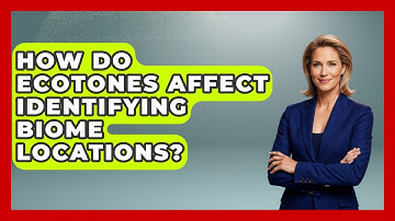 How Do Ecotones Affect Identifying Biome Locations? - Explaining Ecology