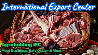 The business of selling lamb meat for export. Agribusiness. Animal husbandry. Agroholding IEC.