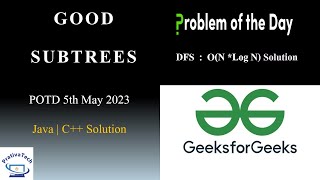 Good Subtrees | GFG | POTD | 5th May 2023  | DFS  | Java | C++ | Problem Of The Day