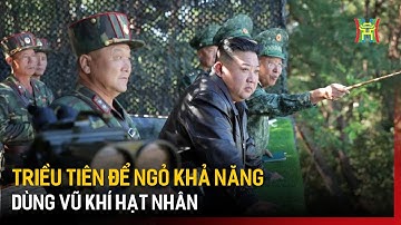 Triều Tiên để ngỏ khả năng dùng vũ khí hạt nhân  | Tin tức | Tin quốc tế
