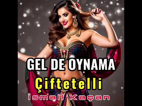 GEL DE OYNAMA ÇİFTETELLİ