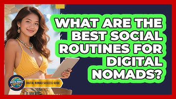 What Are The Best Social Routines For Digital Nomads? - Digital Nomad Success Guide