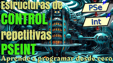 15 - ESTRUCTURAS de CONTROL REPETITIVAS - CURSO de LÓGICA de PROGRAMACIÓN con PSEINT 2025 👩‍💻🧑‍💻