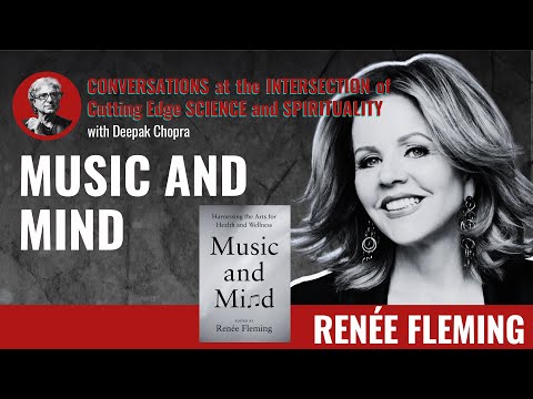 Music and Mind – A Conversation with Deepak Chopra and Renée Fleming