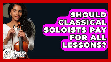 Should Classical Soloists Pay For All Lessons? - Classical Serenade