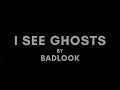 Badlook  i see ghosts official lyric