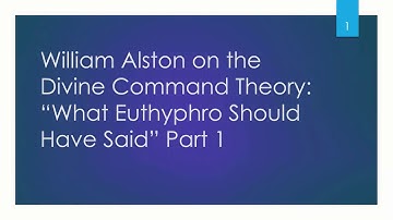 William Alston on Theistic Ethics: Defending the Divine Command Theory Part 1