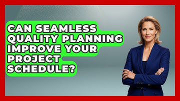 Can Seamless Quality Planning Improve Your Project Schedule? - The Project Manager Toolkit