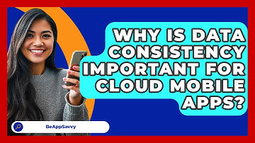 Why Is Data Consistency Important For Cloud Mobile Apps? - Be App Savvy