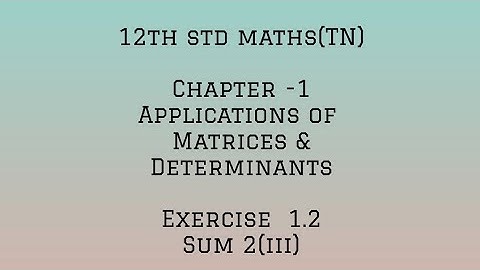 12th std maths (TN) chapter 1-APPLICATION OF MATRICES AND DETERMINANTS- Exercise 1.2 -sum 2(iii)