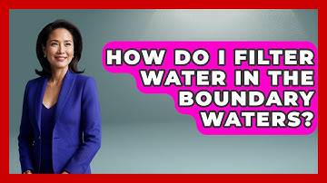 How Do I Filter Water In The Boundary Waters? - Exploring Campgrounds
