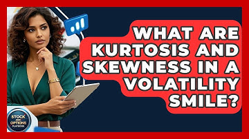 What Are Kurtosis And Skewness In A Volatility Smile? - Stock and Options Playbook