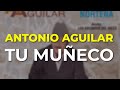 Antonio Aguilar - Tu Muñeco (Audio Oficial)