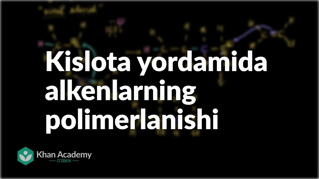 Kislota yordamida alkenlarning polimerlanishi | Alkenlar va alkinlar | Organik kimyo
