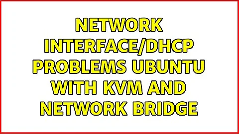 Network interface/dhcp problems ubuntu with kvm and network bridge (4 Solutions!!)
