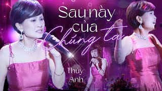 Sau Này Của Chúng Ta - Thúy Anh | Official Music Video | Mây Sài Gòn