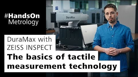DuraMax with ZEISS INSPECT: The basics of tactile measurement technology