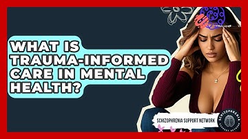 What Is Trauma-Informed Care In Mental Health? - Schizophrenia Support Network