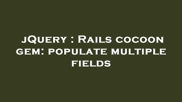 jQuery : Rails cocoon gem: populate multiple fields