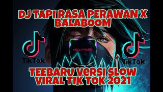 Dj TAPI RASA PERAWAN X BALABOOM Versi SLOW 🎶TERBARU VIRAL TIK TOK 2021