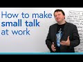 How to make small talk at work: What to say