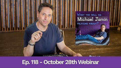 Ep 118 - October 28th Webinar Q&A | What The Hell Is Michael Jamin Talking About?