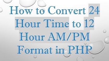 How to Convert 24 Hour Time to 12 Hour AM/PM Format in PHP