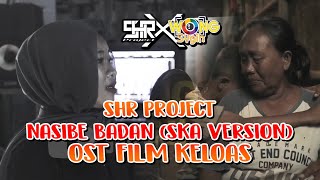 SHR PROJECT - NASIBE BADAN (SKA REGGAE VERSION) - OST FILM KELOAS @WongSugih