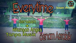 Senam Aerobik ( Everytime ) Dengan Hitungan Angka Tanpa Musik